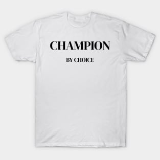 Champion by Choice Motivational T-Shirt T-Shirt